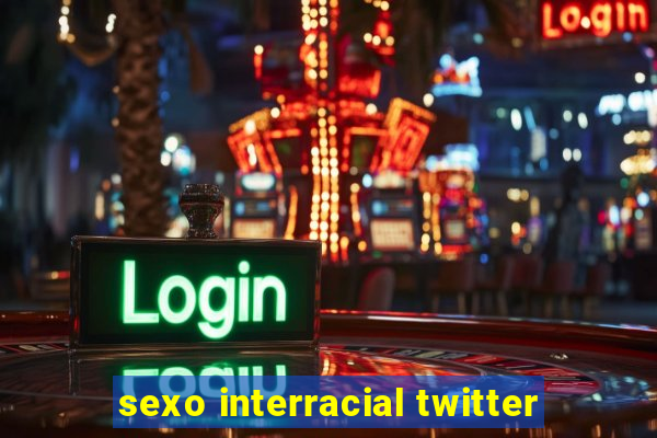 sexo interracial twitter